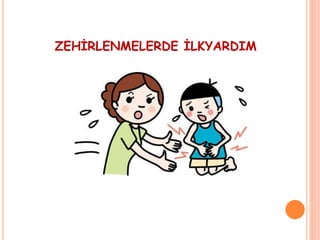 ZEHİRLENMELERDE İLKYARDIM
 