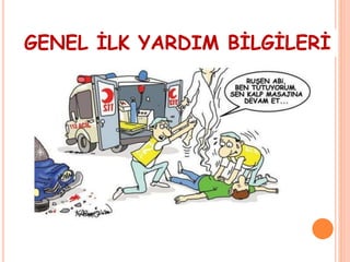 GENEL İLK YARDIM BİLGİLERİ
 