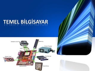 TEMEL BİLGİSAYAR
 