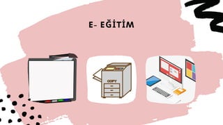 E- EĞİTİM
 