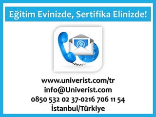 Eğitim Evinizde, Sertifika Elinizde!
www.univerist.com/tr
info@Univerist.com
0850 532 02 37-0216 706 11 54
İstanbul/Türkiye
 