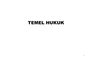 1
TEMEL HUKUK
 