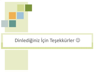 Dinlediğiniz İçin Teşekkürler 
 