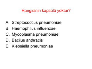 Hangisinin kapsülü yoktur? Streptococcus pneumoniae Haemophilus influenzae Mycoplasma pneumoniae Bacilus anthracis Klebsiella pneumoniae 
