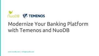 Modernize Your Banking Platform
with Temenos and NuoDB
www.nuodb.com | info@nuodb.com
 