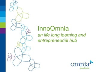 InnoOmnia
an life long learning and
entrepreneurial hub
 