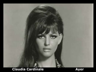 Claudia Cardinale   Ayer
 