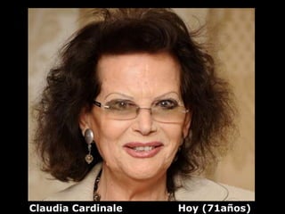 Claudia Cardinale   Hoy (71años)
 