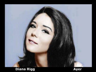 Diana Rigg   Ayer
 
