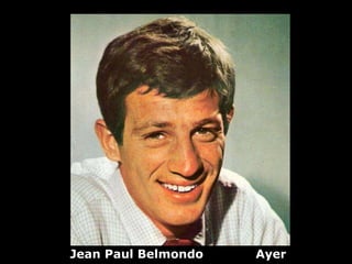Jean Paul Belmondo   Ayer
 