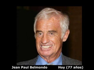 Jean Paul Belmondo   Hoy (77 años)
 