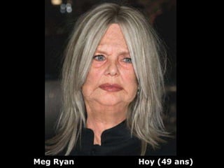 Meg Ryan   Hoy (49 ans)
 