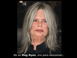 No es Meg Ryan, era para descansar…
 
