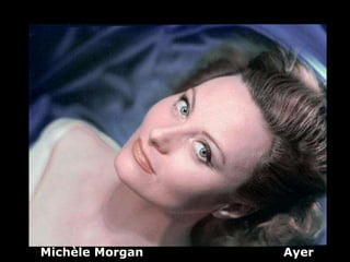 Michèle Morgan   Ayer
 