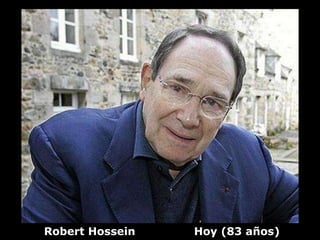 Robert Hossein   Hoy (83 años)
 