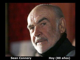 Sean Connery   Hoy (80 años)
 
