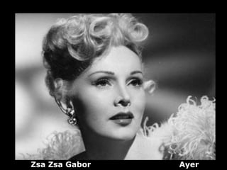 Zsa Zsa Gabor   Ayer
 