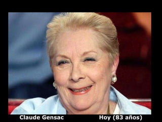 Claude Gensac   Hoy (83 años)
 