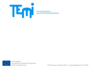 Co-funded by
the Seventh Framework Programme
of the European Union FP7-Science-in-Society-2012-1, Grant Agreement N. 321403
 