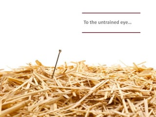 To the untrained eye…
 