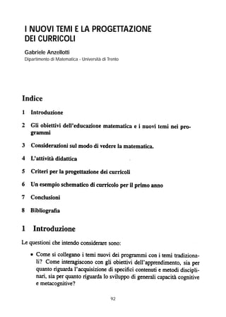 92
I NUOVI TEMI E LA PROGETTAZIONE
DEI CURRICOLI
Gabriele Anzellotti
Dipartimento di Matematica - Università di Trento
 