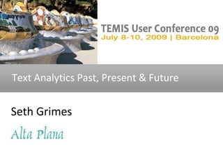 Text Analytics Past, Present & Future Seth Grimes 