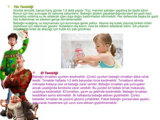    Yüz Temizliği
    Günlük temizlik, banyo hariç günde 1-2 defa yapılır. Yüz, mermer şahiden yapılmış bir bezle silinir....