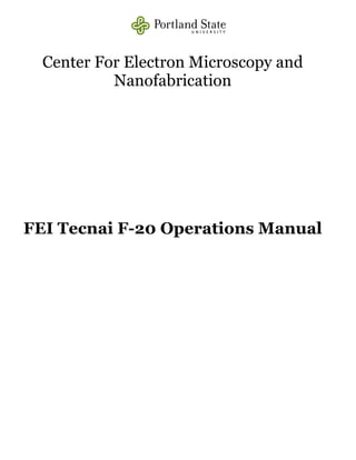 Center For Electron Microscopy and
Nanofabrication
FEI Tecnai F-20 Operations Manual
 