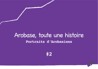 Arobase, toute une histoire
Portraits d’Arobasiens
#2
 