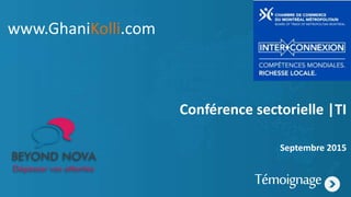 Conférence sectorielle |TI
Septembre 2015
Témoignage
www.GhaniKolli.com
 