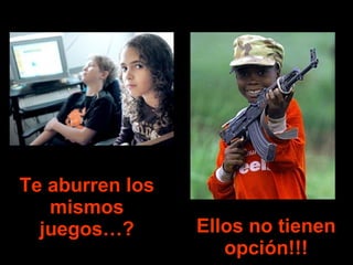 Te aburren los mismos juegos…? Ellos no tienen opción!!! 