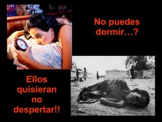 No puedes dormir…? Ellos quisieran no despertar!! 