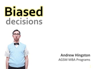 Biased 1 decisions Andrew Hingston AGSM MBA Programs 