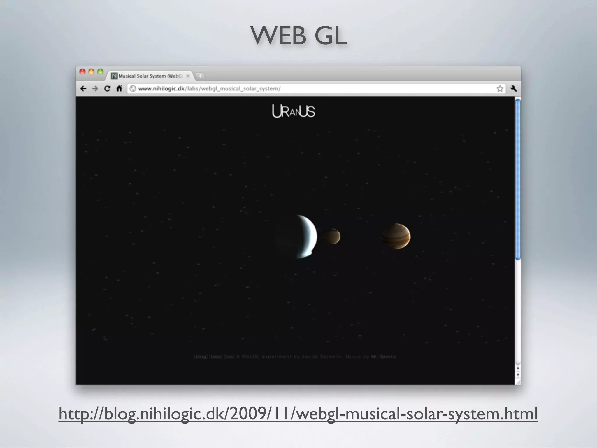 WEB GL




http://blog.nihilogic.dk/2009/11/webgl-musical-solar-system.html
 