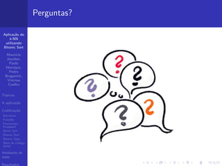 Aplica¸c˜ao do
k-NN
utilizando
Bitonic Sort
Maur´ıcio
Jourdan,
Paulo
Henrique,
Pedro
Braganick,
Vin´ıcius
Coelho
T´opicos
A aplica¸c˜ao
Codiﬁca¸c˜ao
Estrutura
Fun¸c˜oes
Fractionary
Knapsack
Quick Sort
Bitonic Sort
Bitonic Step
Main do C´odigo
Serial
Ambiente de
teste
Resultados
Perguntas?
 
