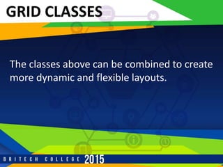 r
GRID CLASSES
The classes above can be combined to create
more dynamic and flexible layouts.
 