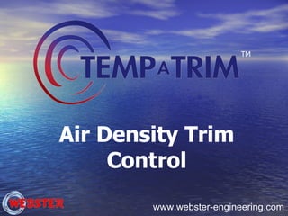 www.webster-engineering.com Air Density Trim Control TM 