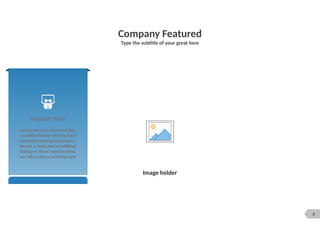 3
Company Featured
Type the subtitle of your great here
Image holder
Feature Title
Seizing on these opportunities,
we will continue working hard
corporate value going forward.
We are a dedicated to fulfilling
Seizing on these opportunities,
we will continue working hard
 