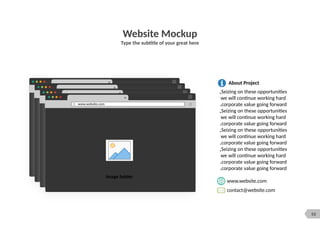 53
Website Mockup
Type the subtitle of your great here
www.website.com
www.website.com
www.website.com
www.website.com
About Project
contact@website.com
www.website.com
Seizing on these opportunities
,
we will continue working hard
corporate value going forward
.
Seizing on these opportunities
,
we will continue working hard
corporate value going forward
.
Seizing on these opportunities
,
we will continue working hard
corporate value going forward
.
Seizing on these opportunities
,
we will continue working hard
corporate value going forward
.
corporate value going forward
.
Image holder
 