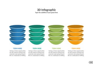 59
3D Infographic
Type the subtitle of your great here
Seizing on these opportunities
we will continue working hard
corporate value going forward.
We are a dedicated to fulfilling
Seizing on these opportunities
we will continue working hard
corporate value going forward.
We are a dedicated to fulfilling
Seizing on these opportunities
we will continue working hard
corporate value going forward.
We are a dedicated to fulfilling
Seizing on these opportunities
we will continue working hard
corporate value going forward.
We are a dedicated to fulfilling
TERM HERE TERM HERE TERM HERE TERM HERE
 