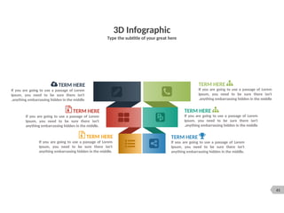 61
3D Infographic
Type the subtitle of your great here
TERM HERE
If you are going to use a passage of Lorem
Ipsum, you need to be sure there isn't
anything embarrassing hidden in the middle
.
TERM HERE
If you are going to use a passage of Lorem
Ipsum, you need to be sure there isn't
anything embarrassing hidden in the middle
.
If you are going to use a passage of Lorem
Ipsum, you need to be sure there isn't
anything embarrassing hidden in the middle.
TERM HERE
If you are going to use a passage of Lorem
Ipsum, you need to be sure there isn't
anything embarrassing hidden in the middle.
TERM HERE
TERM HERE
If you are going to use a passage of Lorem
Ipsum, you need to be sure there isn't
anything embarrassing hidden in the middle
.
If you are going to use a passage of Lorem
Ipsum, you need to be sure there isn't
anything embarrassing hidden in the middle.
TERM HERE
 