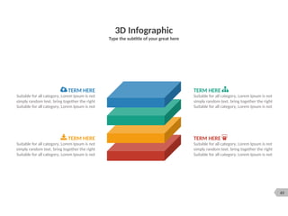 63
3D Infographic
Type the subtitle of your great here
TERM HERE
Suitable for all category, Lorem Ipsum is not
simply random text. bring together the right
Suitable for all category, Lorem Ipsum is not
TERM HERE
Suitable for all category, Lorem Ipsum is not
simply random text. bring together the right
Suitable for all category, Lorem Ipsum is not
TERM HERE
Suitable for all category, Lorem Ipsum is not
simply random text. bring together the right
Suitable for all category, Lorem Ipsum is not
TERM HERE
Suitable for all category, Lorem Ipsum is not
simply random text. bring together the right
Suitable for all category, Lorem Ipsum is not
 