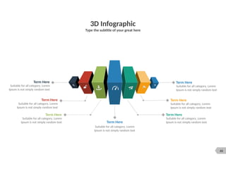 66
3D Infographic
Type the subtitle of your great here
Term Here
Suitable for all category, Lorem
Ipsum is not simply random text
Term Here
Suitable for all category, Lorem
Ipsum is not simply random text
Term Here
Suitable for all category, Lorem
Ipsum is not simply random text
Term Here
Suitable for all category, Lorem
Ipsum is not simply random text
Term Here
Suitable for all category, Lorem
Ipsum is not simply random text
Term Here
Suitable for all category, Lorem
Ipsum is not simply random text
Term Here
Suitable for all category, Lorem
Ipsum is not simply random text
 