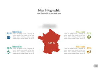 98
Map Infographic
Type the subtitle of your great here
If you are going to use a passage of
Lorem Ipsum, you need to be sure
there isn't anything embarrassing
hidden in the middle of text. All the Lo
TERM HERE
If you are going to use a passage of
Lorem Ipsum, you need to be sure
there isn't anything embarrassing
hidden in the middle of text. All the Lo
TERM HERE
If you are going to use a passage of
Lorem Ipsum, you need to be sure
there isn't anything embarrassing
hidden in the middle of text. All the Lo
TERM HERE
If you are going to use a passage of
Lorem Ipsum, you need to be sure
there isn't anything embarrassing
hidden in the middle of text. All the Lo
TERM HERE
25 %
50 %
75%
85%
100 %
 