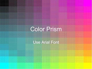 Color Prism Use Arial Font 