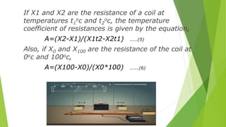 If X1 and X2 are the resistance of a coil at
temperatures t1
oc and t2
oc, the temperature
coefficient of resistances is g...