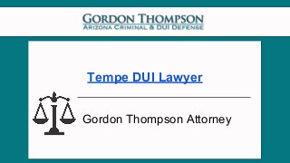 Tempe DUI Lawyer
Gordon Thompson Attorney
 