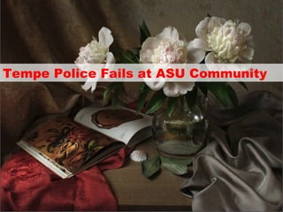 Tempe Police Fails at ASU Community
 