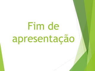 Fim de
apresentação
 