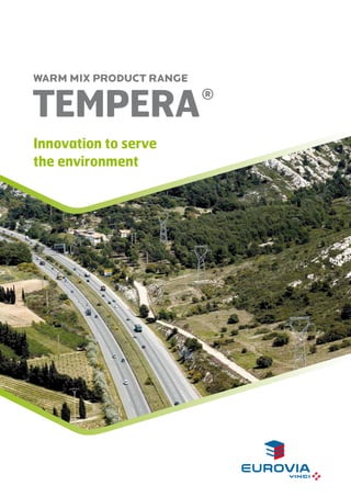 WARM MIX PRODUCT RANGE

TEMPERA 
Innovation to serve
the environment

®

 
